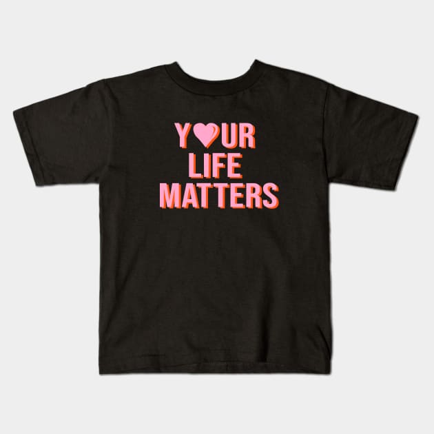 Your Life Matters Kids T-Shirt by Nekogama